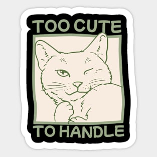 Too Cute To Handle Sticker